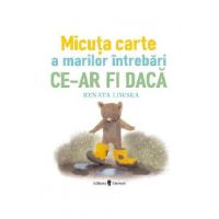 Micuta carte a marilor intrebari. Ce-ar fi daca - Renata Liwska