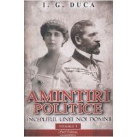 Amintiri politice Vol.1: Inceputul unei noi domnii - I.G. Duca