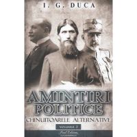 Amintiri politice Vol.2: Chinuitoarele alternative - I.G. Duca