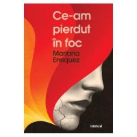 Ce-am pierdut in foc - Mariana Enriquez