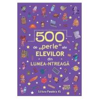 500 de perle ale elevilor din lumea-ntreaga
