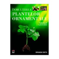Inmultirea plantelor ornamentale - Miranda Smith