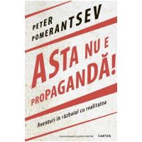 Asta nu e propaganda! - Peter Pomerantsev