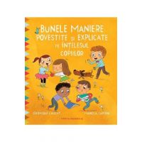 Bunele maniere povestite si explicate pe intelesul copiilor - Veronique Cauchy, Manola Caprini