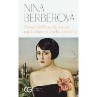 Astasev la Paris. Roman de capa si lacrimi. Lacheul si tarfa - Nina Berberova