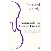 Amintirile lui George Enescu. Les Souvenirs de Georges Enesco - Bernard Gavoty