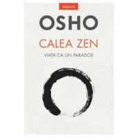 Calea Zen. Viata ca un paradox - Osho