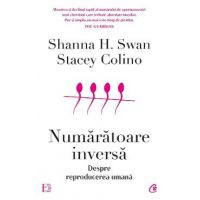 Numaratoare inversa. Despre reproducerea umana - Shanna H. Swan, Stacey Colino