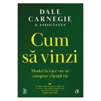Cum sa vinzi. Modul in care vor sa cumpere clientii tai - Dale Carnegie