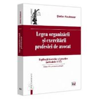 Legea organizarii si exercitarii profesiei de avocat Ed.3 - Stefan Naubauer