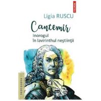 Cantemir. Inorogul in lavirinthul nestiintii - Ligia Ruscu