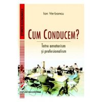 Cum conducem? Intre amatorism si profesionalism - Ion Verboncu