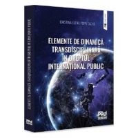 Elemente de dinamica transdisciplinara in dreptul international public - Cristina-Elena Popa Tache