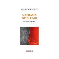 Naframa de plumb. Pretexte erotice - Gelu Ungureanu