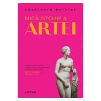 Mica istorie a artei - Charlotte Mullins