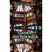 Lumea din fereastra - Liviu Cangeopol