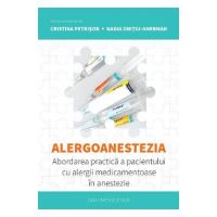 Alergoanestezia: Abordarea practica a pacientului cu alergii medicamentoase in anestezie - Cristina Petrisor, Nadia Onitiu-Gherman