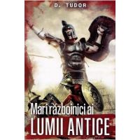 Mari razboinici ai lumii antice - D. Tudor