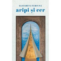 Aripi si cer - Elisabeta Furtuna