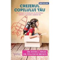 Creierul copilului tau Ed.3 - Daniel J. Siegel, Tina Payne Bryson