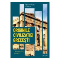 Descopera istoria. Originile civilizatiei grecesti. Lumea eroilor homerici - Elena Garcia