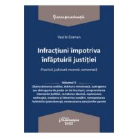 Infractiuni impotriva infaptuirii justitiei. Practica judiciara recenta Vol.2 - Vasile Coman
