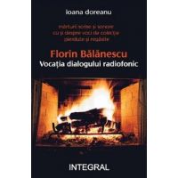 Florin Balanescu. Vocatia dialogului radiofonic - Ioana Doreanu