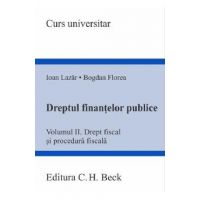 Dreptul finantelor publice Vol.2: Drept fiscal si procedura fiscala - Ioan Lazar, Bogdan Florea