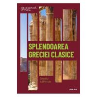 Descopera istoria. Splendoarea Greciei clasice. Secolul lui Pericle - J. A. Cardona