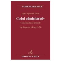 Codul administrativ. Comentariu pe articole Vol.1 Partea 1-2 Art.1-74 - Dana Apostol Tofan