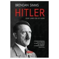Hitler. Doar lumea era de ajuns - Brendan Simms