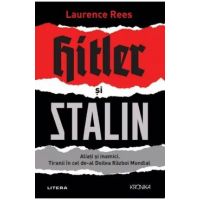 Hitler si Stalin. Aliati si inamici - Laurence Rees