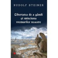 Libertatea de a gandi si minciuna vremurilor noastre - Rudolf Steiner