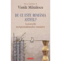 eBook De ce este Romania. Astfel avatarurile exceptionalismului romanesc - Vintila Mihailescu