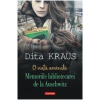 eBook O viata amanata. Memoriile bibliotecarei de la Auschwitz - Dita Kraus