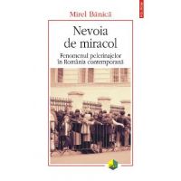 eBook Nevoia de miracol. Fenomenul pelerinajelor in Romania contemporana - Mirel Banica
