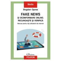 eBook Fake news si dezinformare online. Recunoaste si verifica - Bogdan Oprea