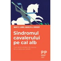 eBook Sindromul cavalerului pe cal alb. Cum sa te vindeci de nevoia de a-i salva pe ceilalti - Mary C. Lamia, Marilyn J. Krieger
