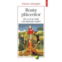 eBook Roata placerilor de ce n-au iubit unii intelepti cartile - Valeriu Gherghel