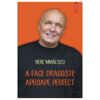 eBook A face dragoste aproape perfect. Psihoterapie experientiala pentru problema ta sexuala - Bebe Mihaescu