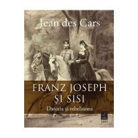 eBook Franz Joseph si Sisi. Datoria si rebeliunea - Jean des Cars