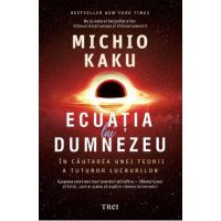eBook Ecuatia lui Dumnezeu. In cautarea unei teorii a tuturor lucrurilor - Michio Kaku