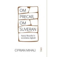 eBook Om precar, om suveran. Rostul filosofiei in societatea digitala - Ciprian Mihali