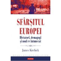 eBook Sfarsitul Europei. Dictatori, demagogi si noul ev intunecat - James Kirchick