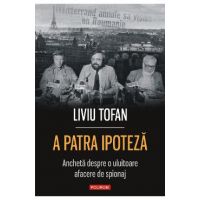 eBook A patra ipoteza: ancheta despre o uluitoare afacere de spionaj - Liviu Tofan