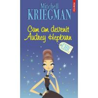 eBook Cum am devenit Audrey Hepburn - Mitchell Kriegman