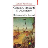 eBook Carturari, opozanti si documente. Manipularea Arhivei Securitatii - Gabriel Andreescu