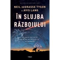 eBook In slujba razboiului. Alianta secreta dintre astrofizica si armata - Neil deGrasse Tyson
