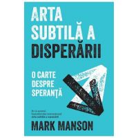 eBook Arta subtila a disperarii - Mark Manson