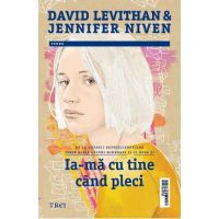 eBook Ia-ma cu tine cand pleci - David Levithan, Jennifer Niven